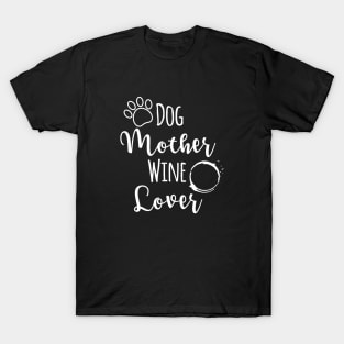 Dog Mother Wine Lover, Dog Mother Wine Lover Gift, Wine Lover Dog Mother, Funny Wine Gift, Funny Dog Owners Gifts T-Shirt